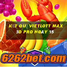 kết quả vietlott Max 3D pro ngày 15