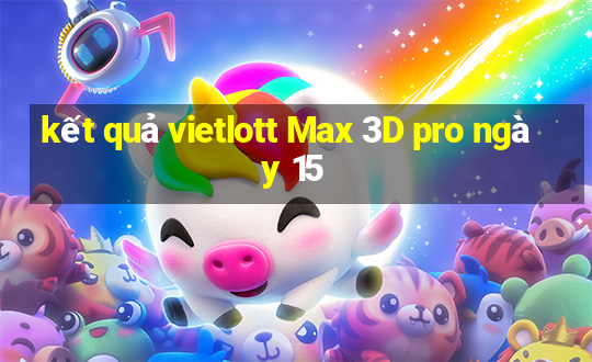 kết quả vietlott Max 3D pro ngày 15