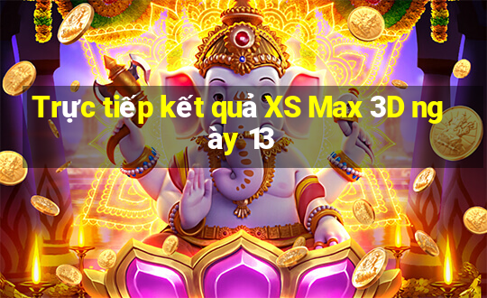 Trực tiếp kết quả XS Max 3D ngày 13