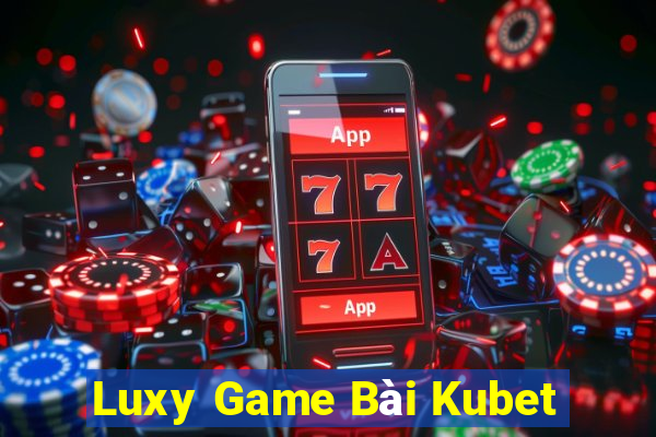 Luxy Game Bài Kubet