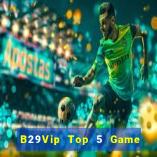 B29Vip Top 5 Game Đánh Bài Đổi Thưởng