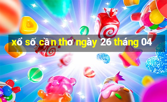 xổ số cần thơ ngày 26 tháng 04