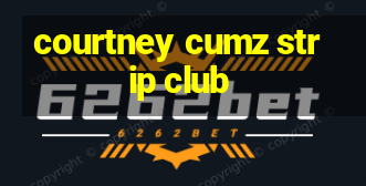 courtney cumz strip club