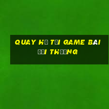 Quay Hũ Tại Game Bài Đổi Thưởng