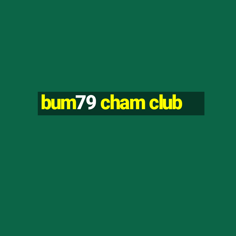 bum79 cham club