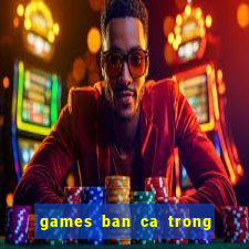 games ban ca trong sieu thi