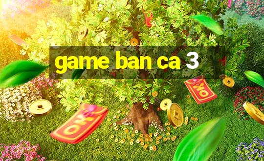 game ban ca 3