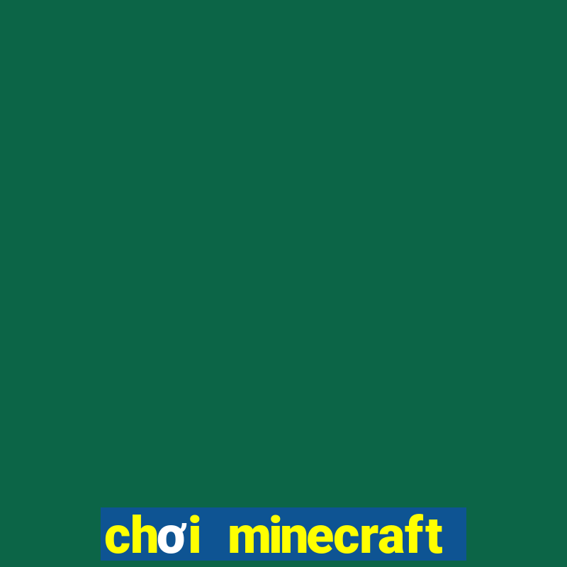 chơi minecraft miễn phí không cần tải về