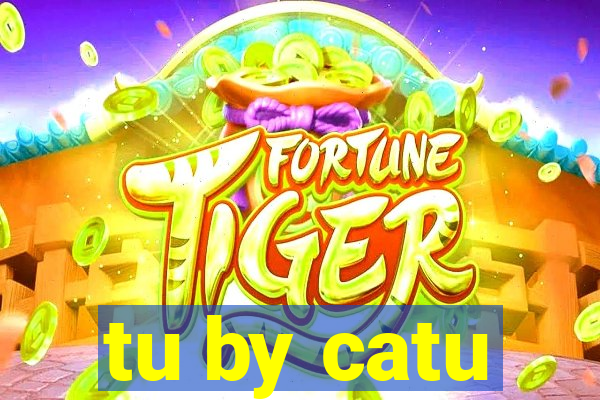 tu by catu