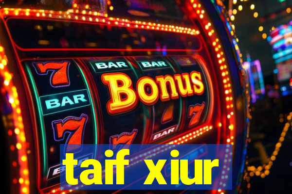 taif xiur