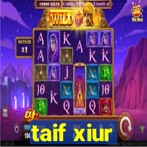 taif xiur