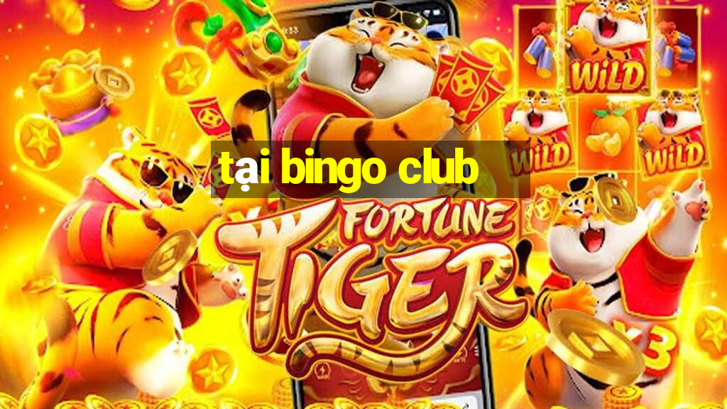 tại bingo club