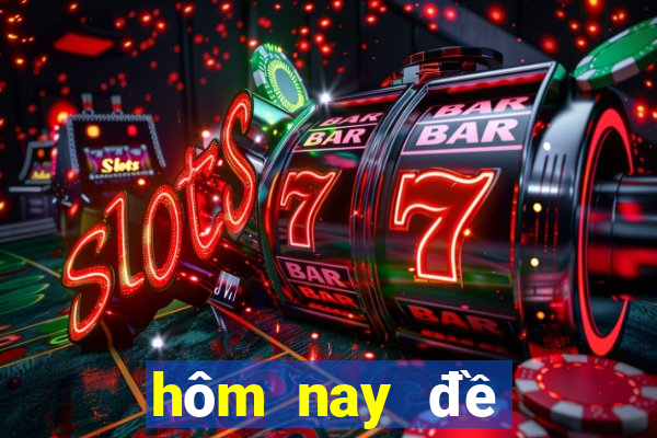 hôm nay đề về mấy