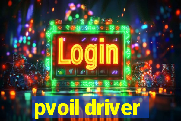 pvoil driver