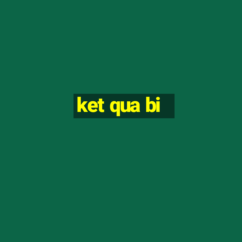 ket qua bi