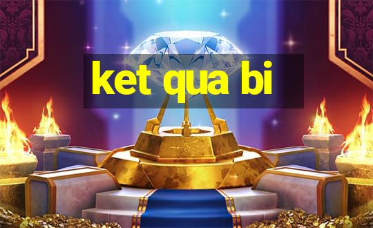 ket qua bi