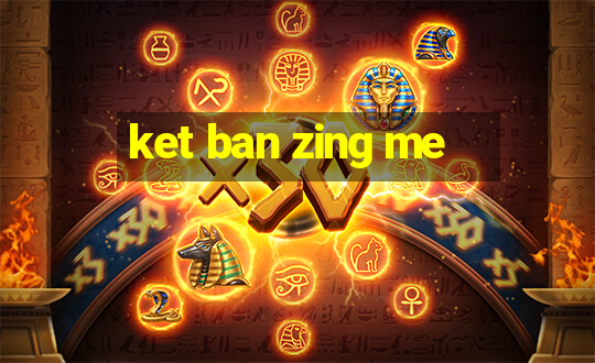 ket ban zing me