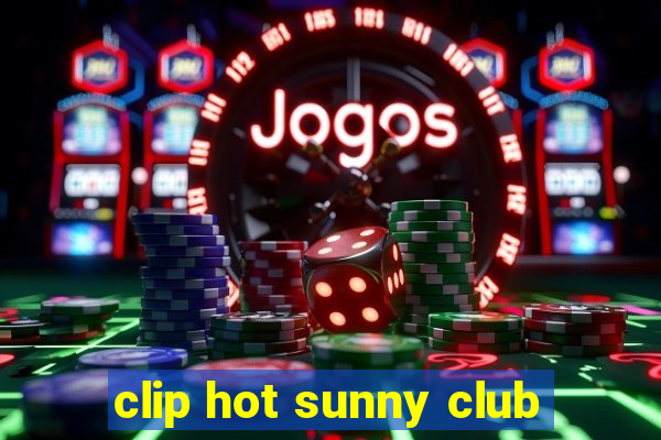 clip hot sunny club