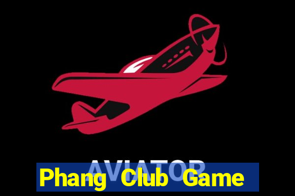 Phang Club Game Bài Đổi Thưởng