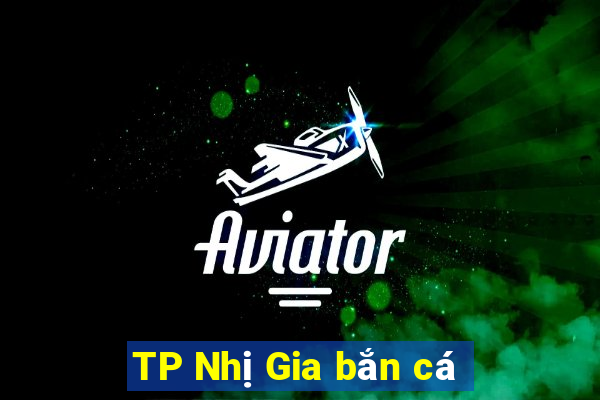 TP Nhị Gia bắn cá