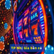 TP Nhị Gia bắn cá