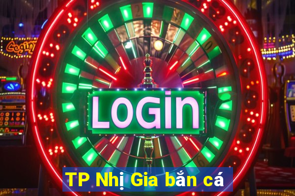 TP Nhị Gia bắn cá