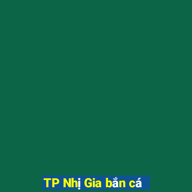 TP Nhị Gia bắn cá