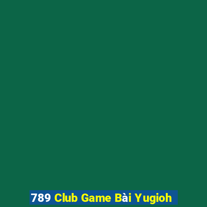 789 Club Game Bài Yugioh