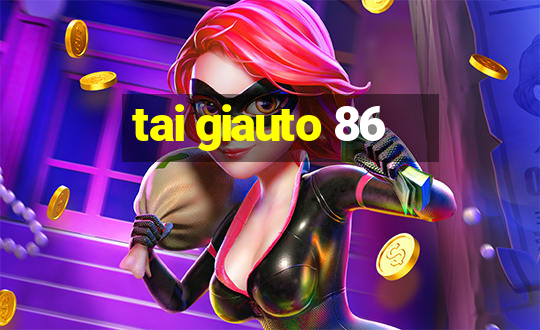 tai giauto 86