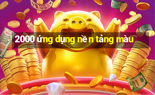 2000 ứng dụng nền tảng màu