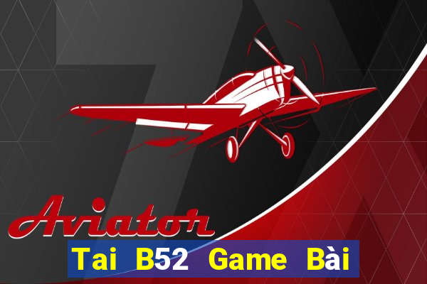 Tai B52 Game Bài Poker Đổi Thưởng