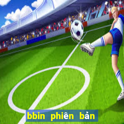 bbin phiên bản mới nhất