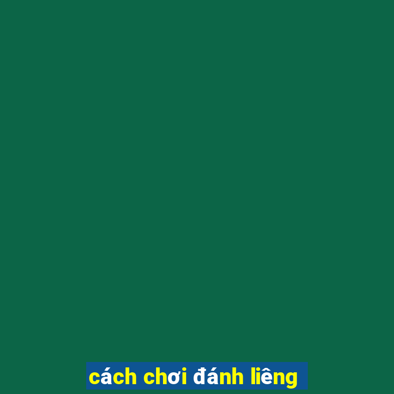 cách chơi đánh liêng