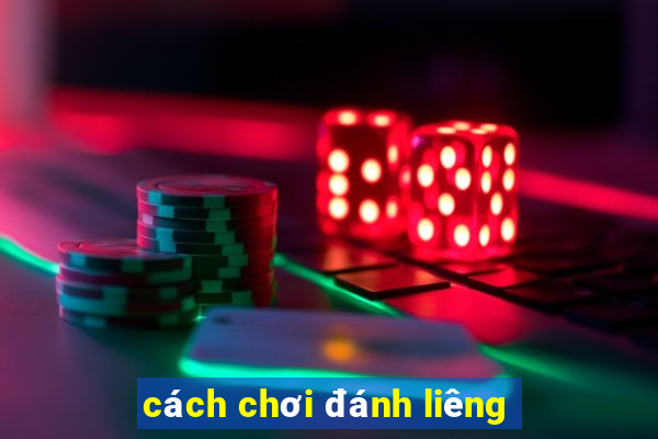 cách chơi đánh liêng