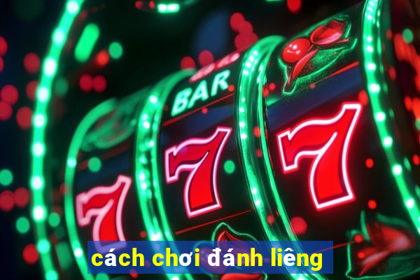 cách chơi đánh liêng