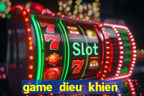 game dieu khien nguoi may