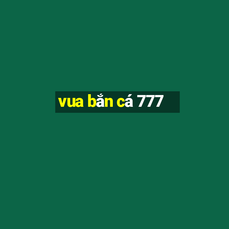 vua bắn cá 777