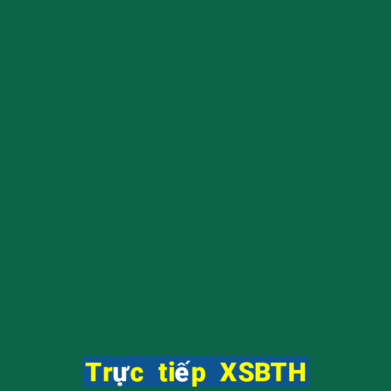 Trực tiếp XSBTH ngày 24