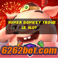 miner donkey trouble slot