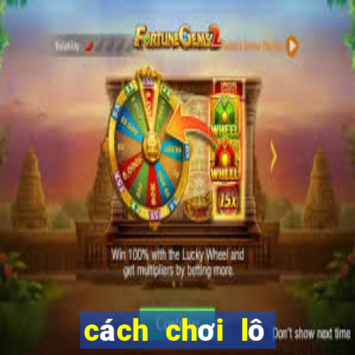 cách chơi lô tô dễ kinh