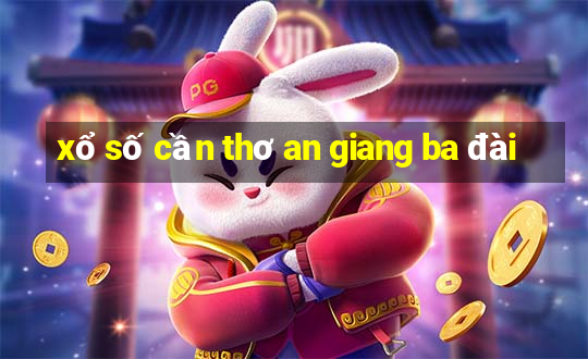 xổ số cần thơ an giang ba đài