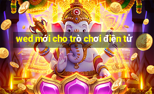 wed mới cho trò chơi điện tử