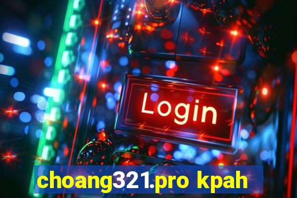 choang321.pro kpah