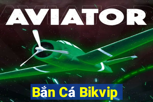 Bắn Cá Bikvip