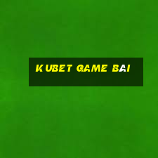 kubet game bài