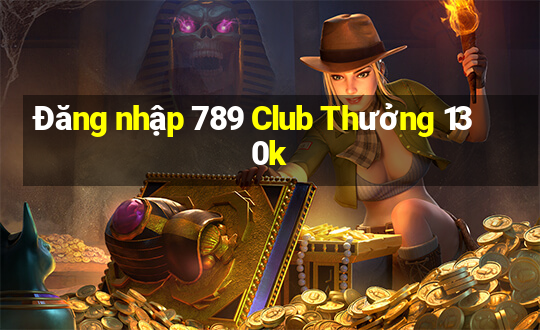 Đăng nhập 789 Club Thưởng 130k