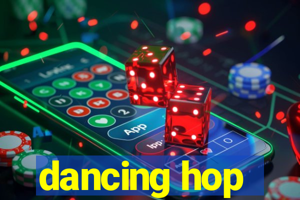 dancing hop