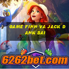 game finn va jack danh bai