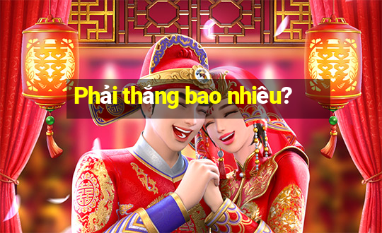 Phải thắng bao nhiêu?