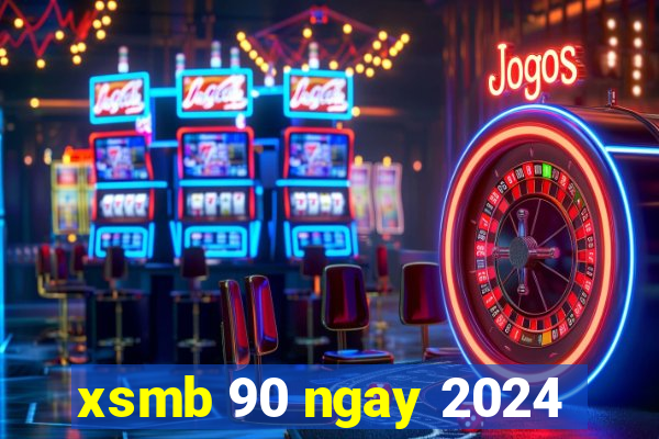 xsmb 90 ngay 2024